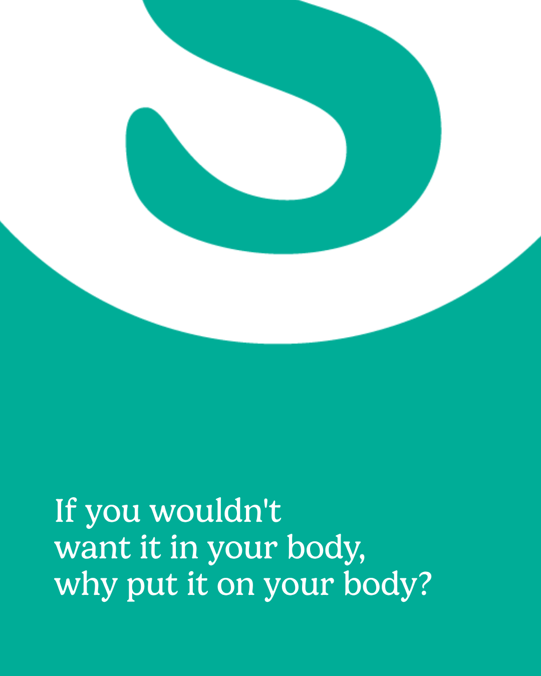 If you wouldn't put it in your body